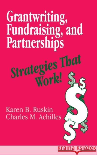Grantwriting, Fundraising, and Partnerships: Strategies That Work! Ruskin, Karen B. 9780803962200 Corwin Press