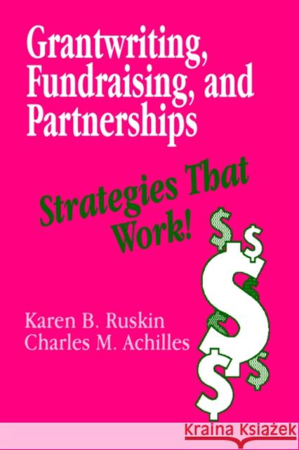 Grantwriting, Fundraising, and Partnerships: Strategies That Work! Ruskin, Karen B. 9780803962217 Corwin Press