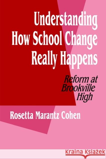 Understanding How School Change Really Happens: Reform at Brookville High Cohen, Rosetta M. 9780803962552