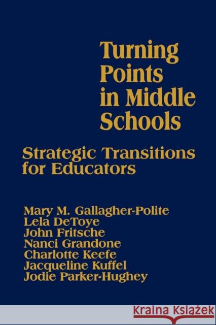 Turning Points in Middle Schools: Strategic Transitions for Educators Gallagher-Polite, Mary 9780803962965