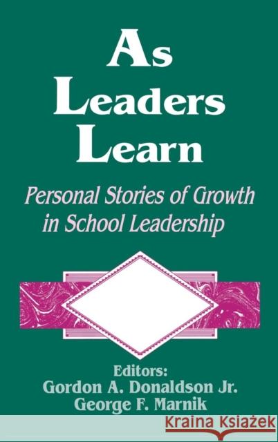 As Leaders Learn: Personal Stories of Growth in School Leadership Donaldson, Gordon A. 9780803963016