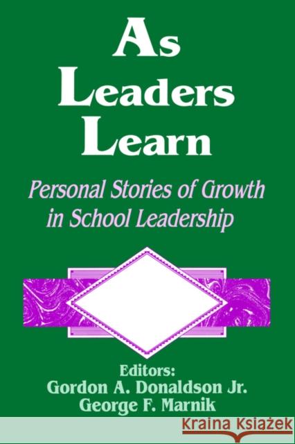 As Leaders Learn: Personal Stories of Growth in School Leadership Donaldson, Gordon A. 9780803963023 Corwin Press