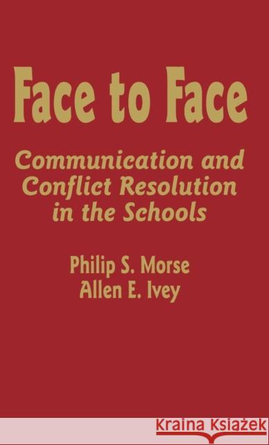 Face to Face: Communication and Conflict Resolution in the Schools Morse, Philip S. 9780803963078