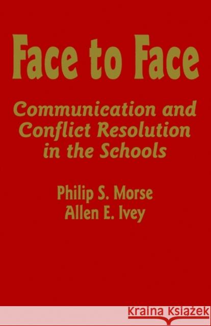 Face to Face: Communication and Conflict Resolution in the Schools Morse, Philip S. 9780803963085 Corwin Press