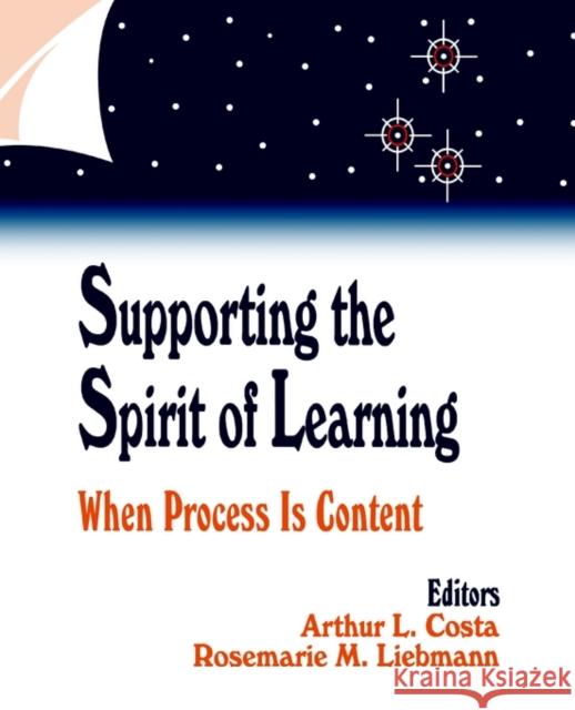 Supporting the Spirit of Learning: When Process Is Content Costa, Arthur L. 9780803963122