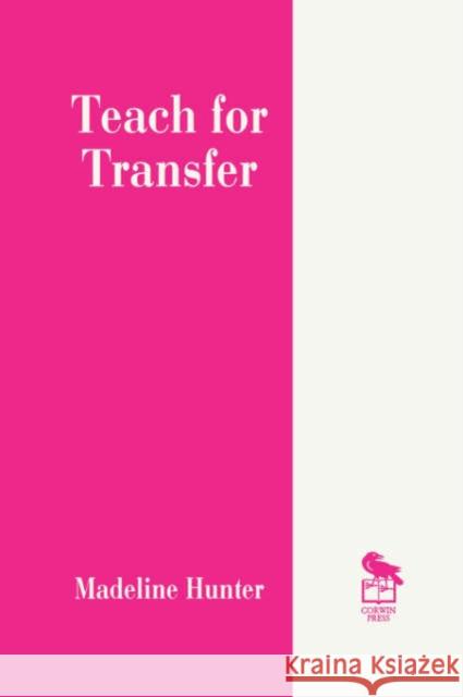 Teach for Transfer Madeline C. Hunter 9780803963221