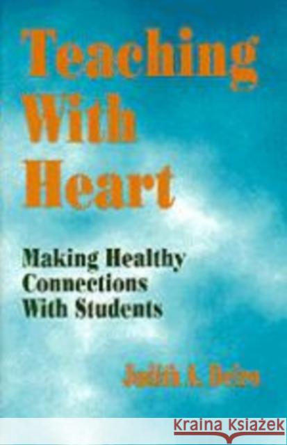 Teaching with Heart: Making Healthy Connections with Students Deiro, Judith A. 9780803963450 Corwin Press