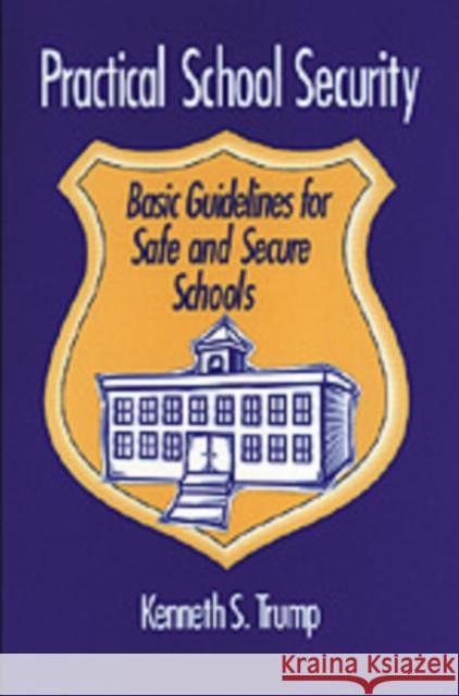 Practical School Security: Basic Guidelines for Safe and Secure Schools Kenneth S. Trump 9780803963535 Corwin Press