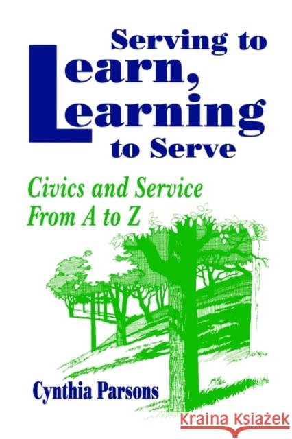 Serving to Learn, Learning to Serve: Civics and Service from A to Z Parsons, Cynthia 9780803963658 Corwin Press