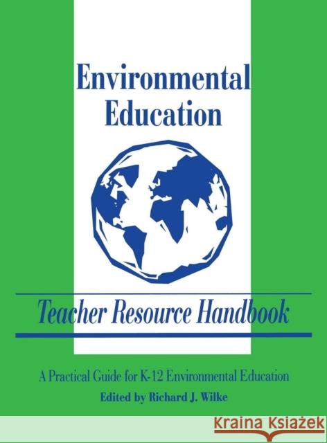 Environmental Education Teacher Resource Handbook Richard J. Wilke John Padalino 9780803963702