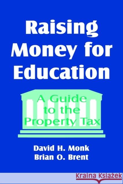 Raising Money for Education: A Guide to the Property Tax Monk, David 9780803964075 Corwin Press