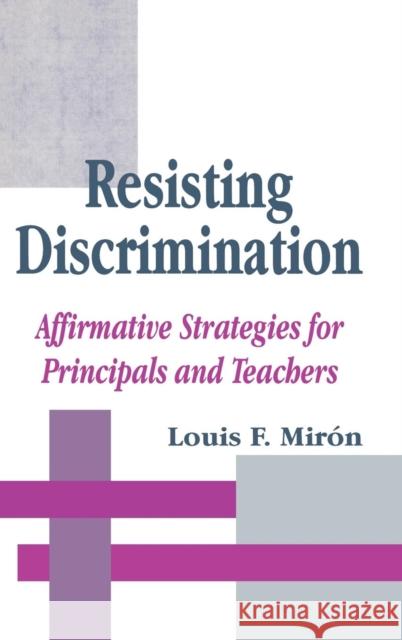 Resisting Discrimination: Affirmative Strategies for Principals and Teachers Miron, Luis 9780803964228