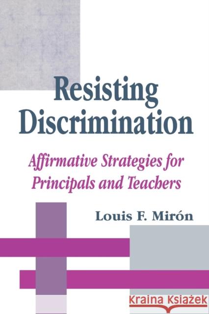 Resisting Discrimination: Affirmative Strategies for Principals and Teachers Miron, Luis 9780803964235 Corwin Press