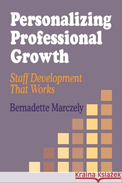 Personalizing Professional Growth: Staff Development That Works Marczely, Bernadette 9780803964341 Corwin Press