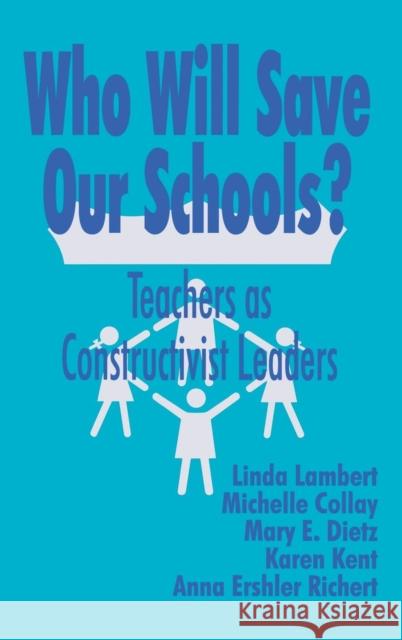 Who Will Save Our Schools?: Teachers as Constructivist Leaders Lambert, Linda 9780803964624