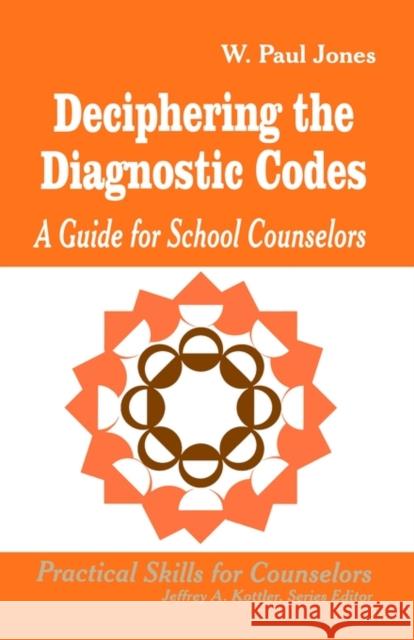 Deciphering the Diagnostic Codes: A Guide for School Councelors Jones, W. Paul 9780803964730 Corwin Press