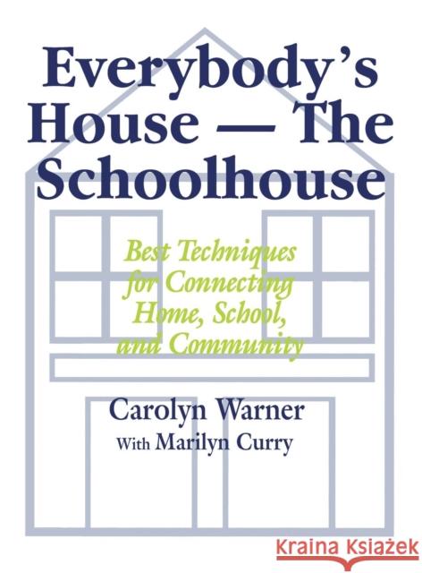 Everybody′s House - The Schoolhouse: Best Techniques for Connecting Home, School, and Community Warner, Carolyn 9780803964853