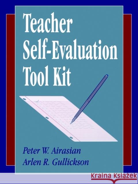 Teacher Self-Evaluation Tool Kit Peter W. Airasian Arlen R. Gullickson Arlen R. Gullickson 9780803965171 Corwin Press