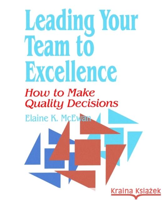 Leading Your Team to Excellence: How to Make Quality Decisions McEwan-Adkins, Elaine K. 9780803965218 Corwin Press