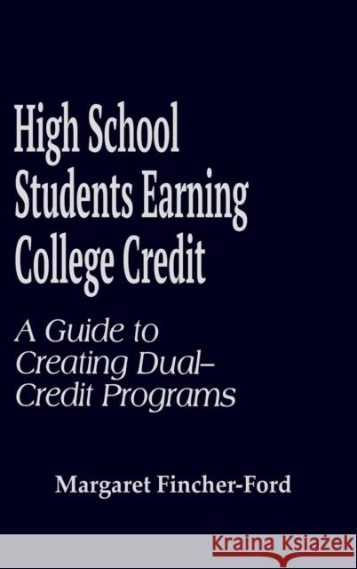 High School Students Earning College Credit: A Guide to Creating Dual-Credit Programs Fincher-Ford, Margaret 9780803965492 SAGE PUBLICATIONS INC