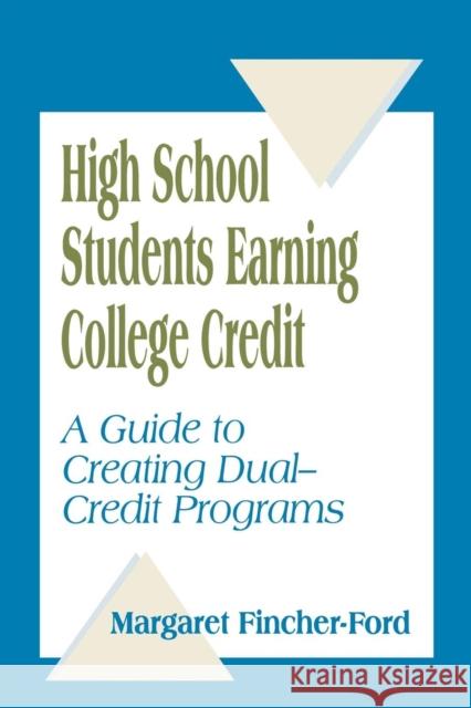 High School Students Earning College Credit: A Guide to Creating Dual-Credit Programs Fincher-Ford, Margaret 9780803965508 Corwin Press