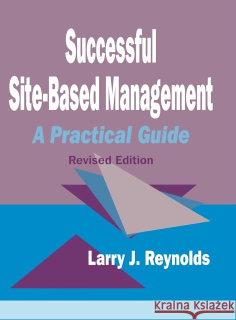 Successful Site-Based Management: A Practical Guide Reynolds, Larry J. 9780803965591