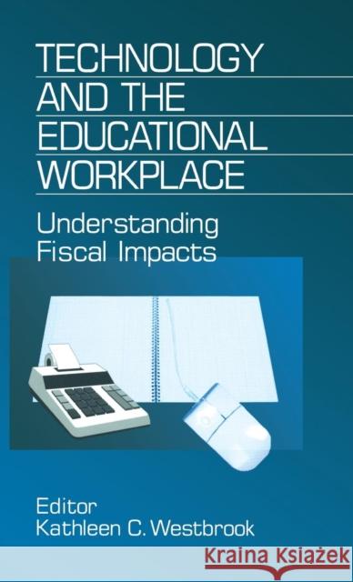 Technology and the Educational Workplace: Understanding Fiscal Impacts 1997 Aefa Yearbook Westbrook, Kathleen C. 9780803965614