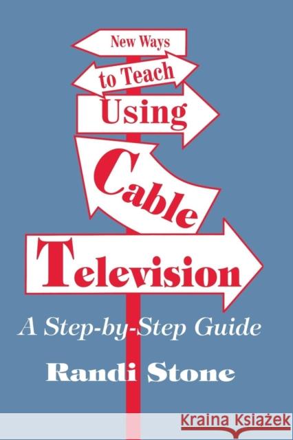 New Ways to Teach Using Cable Television: A Step-By-Step Guide Sofman, Randi B. 9780803965638 SAGE PUBLICATIONS INC