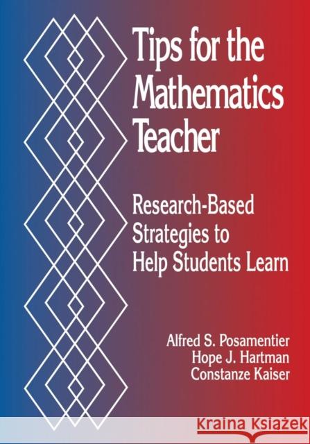 Tips for the Mathematics Teacher: Research-Based Strategies to Help Students Learn Posamentier, Alfred S. 9780803965904 Corwin Press