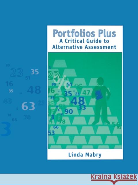 Portfolios Plus: A Critical Guide to Alternative Assessment Mabry, Linda S. 9780803966116