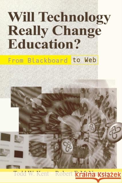 Will Technology Really Change Education?: From Blackboard to Web Kent, Todd W. 9780803966567 Corwin Press