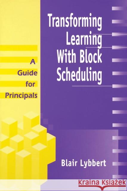 Transforming Learning with Block Scheduling: A Guide for Principals Lybbert, Blair 9780803966581 Corwin Press