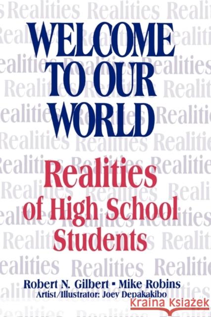 Welcome to Our World: Realities of High School Students Gilbert, Robert N. 9780803966802 Corwin Press