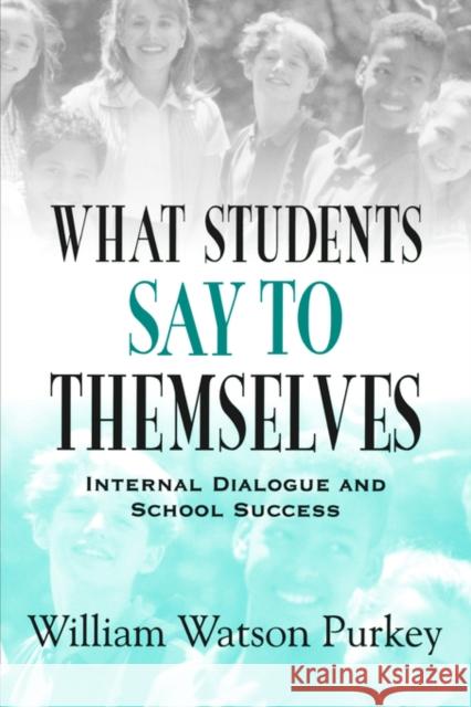 What Students Say to Themselves: Internal Dialogue and School Success Purkey, William W. 9780803966956 Corwin Press