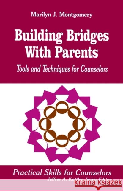 Building Bridges With Parents : Tools and Techniques for Counselors Marilyn J. Montgomery 9780803967090 