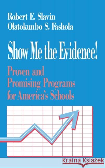 Show Me the Evidence!: Proven and Promising Programs for America′s Schools Slavin, Robert 9780803967106