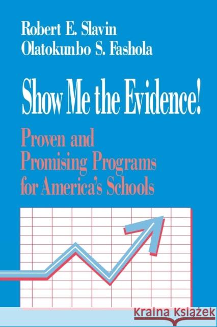 Show Me the Evidence!: Proven and Promising Programs for America′s Schools Slavin, Robert 9780803967113