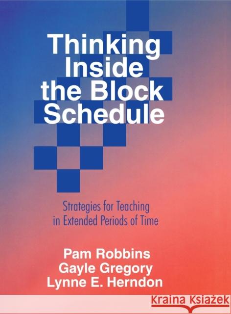 Thinking Inside the Block Schedule: Strategies for Teaching in Extended Periods of Time Robbins, Pamela M. 9780803967823 SAGE PUBLICATIONS INC