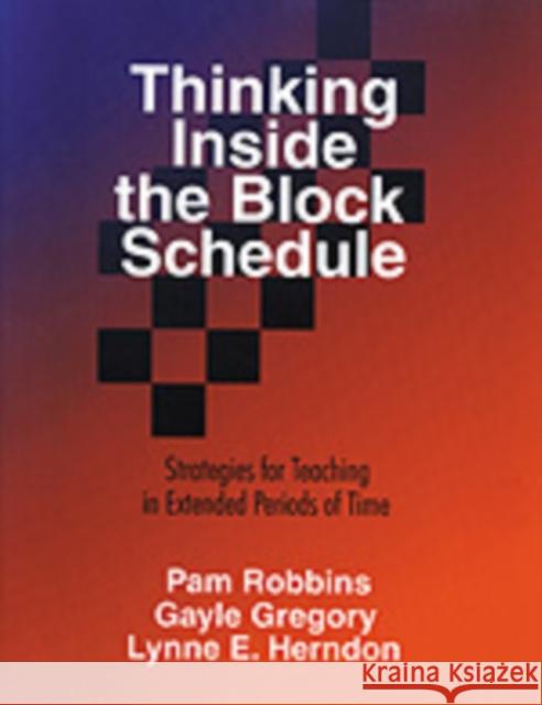 Thinking Inside the Block Schedule: Strategies for Teaching in Extended Periods of Time Robbins, Pamela M. 9780803967830 Corwin Press