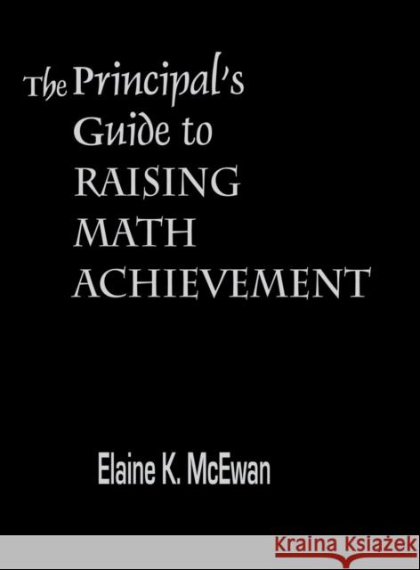 The Principal′s Guide to Raising Math Achievement McEwan-Adkins, Elaine K. 9780803967847