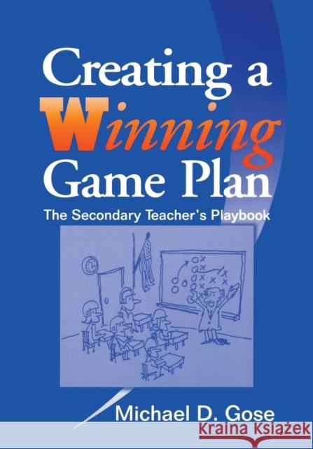 Creating a Winning Game Plan: The Secondary Teacher′s Playbook Gose, Michael D. 9780803967915 Corwin Press