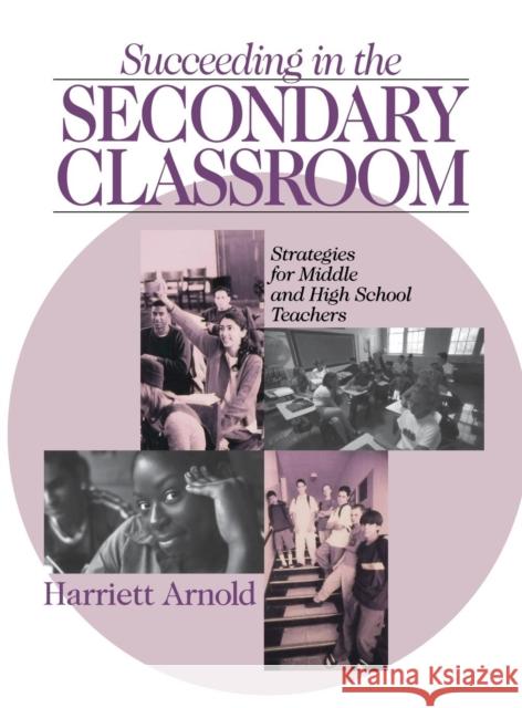 Succeeding in the Secondary Classroom: Strategies for Middle and High School Teachers Arnold, Harriett A. 9780803967946