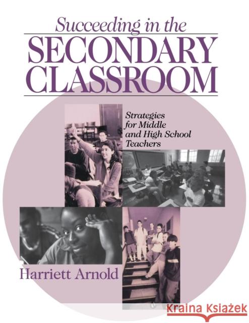 Succeeding in the Secondary Classroom: Strategies for Middle and High School Teachers Arnold, Harriett A. 9780803967953