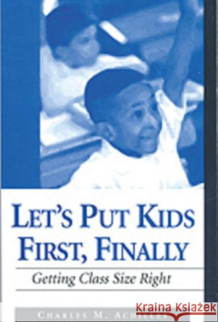 Let's Put Kids First, Finally: Getting Class Size Right Achilles, Charles M. 9780803968066 Corwin Press
