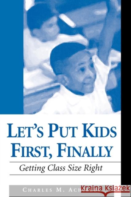 Let′s Put Kids First, Finally: Getting Class Size Right Achilles, Charles M. 9780803968073 Corwin Press