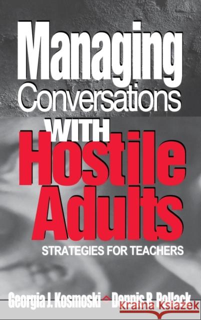 Managing Conversations with Hostile Adults: Strategies for Teachers Kosmoski, Georgia J. 9780803968103 Corwin Press