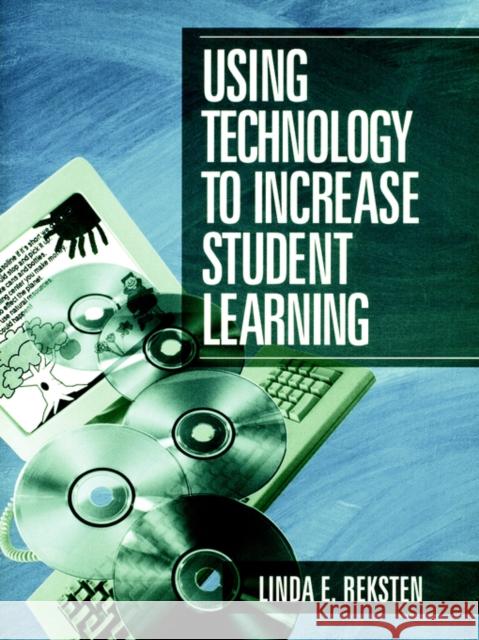 Using Technology to Increase Student Learning Linda E. Reksten 9780803968141 Corwin Press