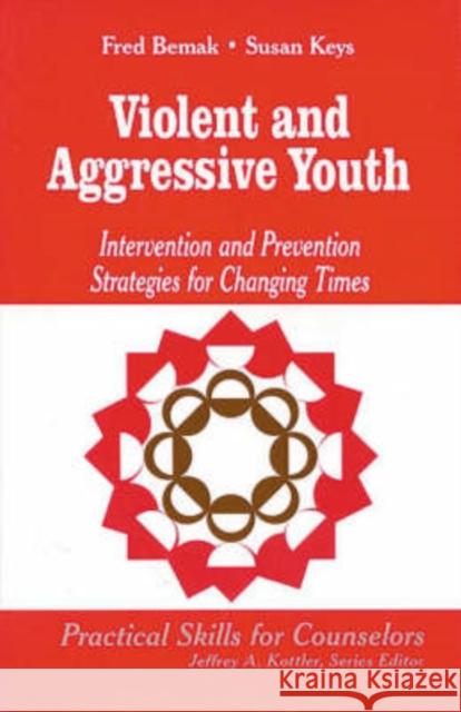 Violent and Aggressive Youth: Intervention and Prevention Strategies for Changing Times Bemak, Frederic P. 9780803968264