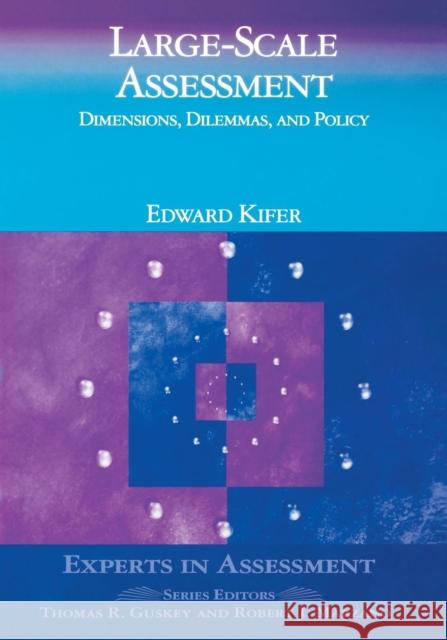 Large-Scale Assessment: Dimensions, Dilemmas, and Policy Kifer, Edward Skip 9780803968349 Corwin Press