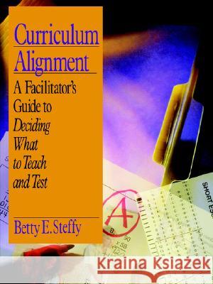Curriculum Alignment A Facilitator s Guide to Deciding What to Teach and Test Betty E Steffy 9780803968479 SAGE Publications Inc